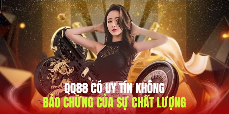 Giải đáp thắc mắc cho câu hỏi QQ88 có uy tín không của nhiều người