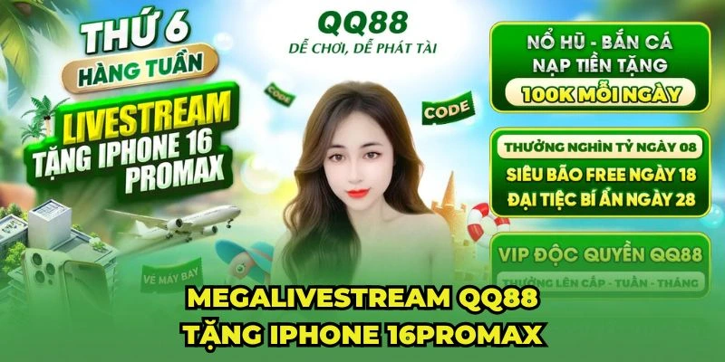 MEGALIVESTREAM QQ88 Tặng Iphone 16promax