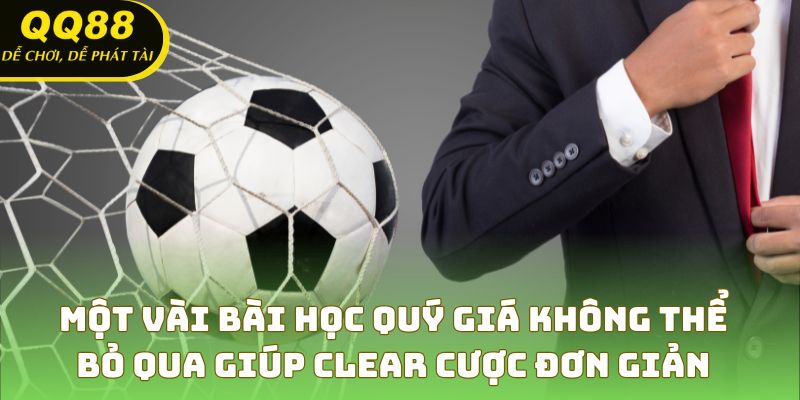 Một vài bài học quý giá không thể bỏ qua giúp clear cược đơn giản