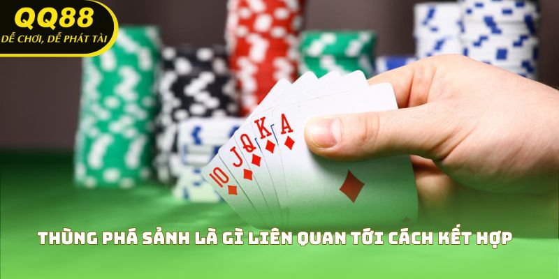 Thùng phá sảnh là gì liên quan tới cách kết hợp